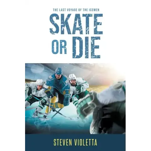 Skate or Die: The Last Voyage of the Icemen