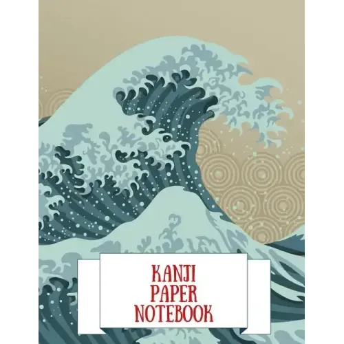 Kanji Paper Notebook: Practice Writing Japanese Genkouyoushi Symbols & Kana Characters. Learn How to Write Hiragana, Katakana and Genkoyoshi