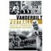 Vanderbilt Football: Tales of Commodore Gridiron History