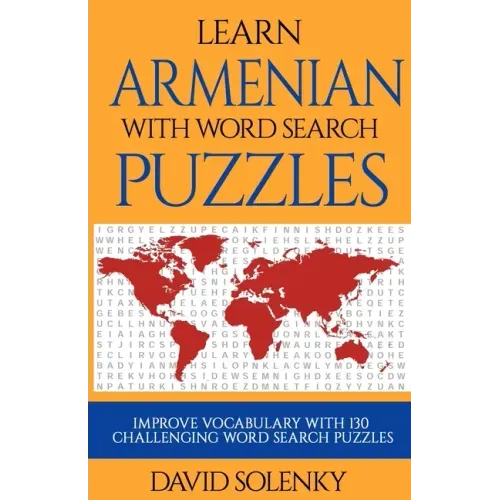 Learn Armenian with Word Search Puzzles: Learn Armenian Language Vocabulary with Challenging Word Find Puzzles for All Ages
