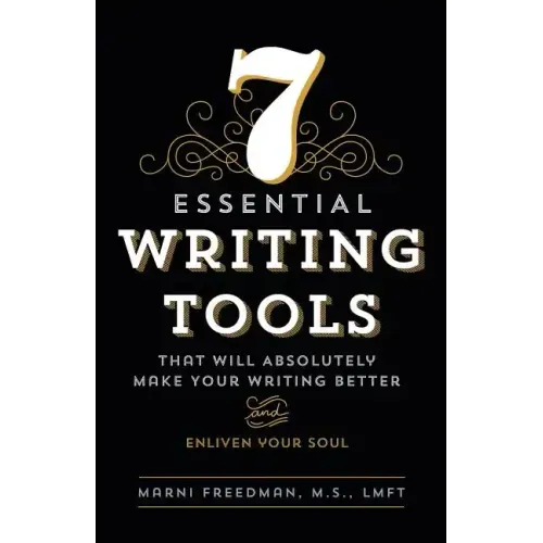 7 Essential Writing Tools: That Will Absolutely Make Your Writing Better (And Enliven Your Soul)