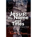 Jesus: His Name and Titles: A Devotional and Theological Study
