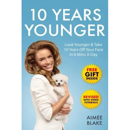 10 Years Younger - How To Look Younger Naturally [Video Tutorials Included]: Get Rid of Wrinkles With Facial Exercises & Take 10 Years off Your Face i