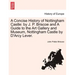 A Concise History of Nottingham Castle: By J. P. Briscoe and a Guide to the Art Gallery and Museum, Nottingham Castle by D'Arcy Lever.
