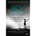 Boy Mom: What Your Son Needs Most from You