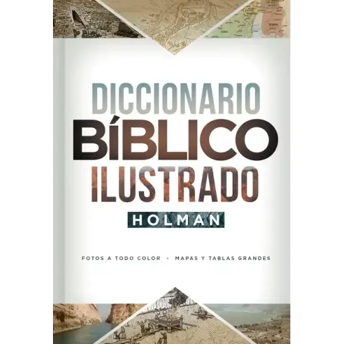 Diccionario Bíblico Ilustrado Holman: Fotos a Todo Color / Mapas Y Tablas Grandes