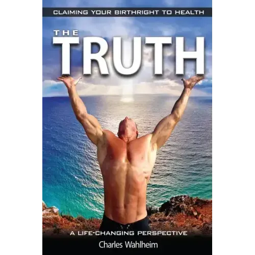 The Truth, Claiming Your Birthright To Health: A Life Changing Perspective