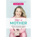 Like a Mother: Birthing Businesses, Babies and a Life Beyond Labels
