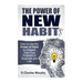The Power of New Habit: How To Use The Power Of New Habits To Unleash Your True Potential In Business And Life