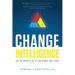 Change Intelligence: Use the Power of CQ to Lead Change That Sticks