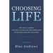 Choosing Life: One man's journey through alcoholism and depression to wellness and self-discovery