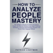 How to Analyze People Mastery: The Ultimate Collection To Think And Analyze People Like Sherlock Holmes Using Rapid Deduction Techniques, Advanced Sp