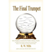 The Final Trumpet: How Prophecy Foretold The World's History Exactly