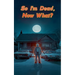 So I'm Dead, Now What?