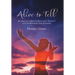 Alive to Tell: An Amputee's Story of Miraculous Survival and the Blessings That Followed