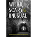 Weird, Scary and Unusual: Haunted Histories and Mind-Blowing Mysteries