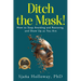 Ditch the Mask!: How to Stop Avoiding and Resisting, and Show Up as You Are