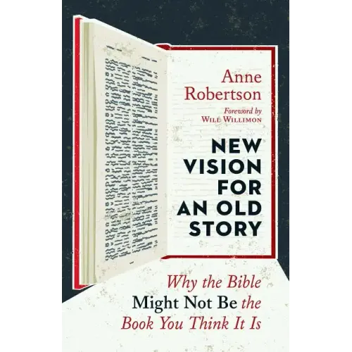 New Vision for an Old Story: Why the Bible Might Not Be the Book You Think It Is