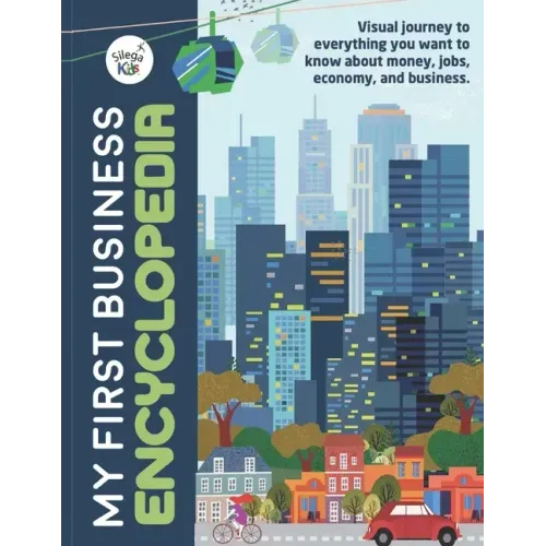 My First Business Encyclopedia: Visual journey to everything you want to know about money, jobs, economy, and business.