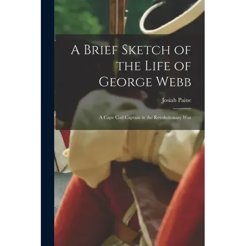 A Brief Sketch of the Life of George Webb: a Cape Cod Captain in the Revolutionary War