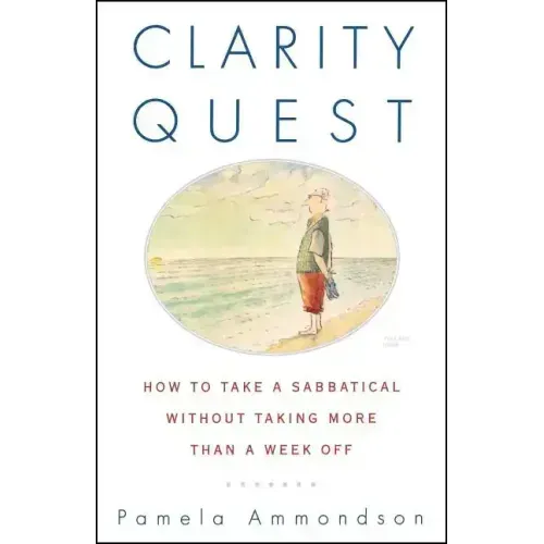 Clarity Quest: How to Take a Sabbatical Without Taking More Than a Week Off