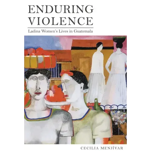 Enduring Violence: Ladina Women's Lives in Guatemala