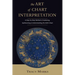 The Art of Chart Interpretation: A Step-By-Step Method for Analyzing, Synthesizing, and Understanding the Birth Chart