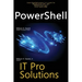 PowerShell, IT Pro Solutions: Professional Reference Edition