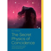 The Secret Physics of Coincidence: Quantum phenomena and fate - Can quantum physics explain paranormal phenomena?