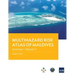 Multihazard Risk Atlas of Maldives - Volume V: Summary