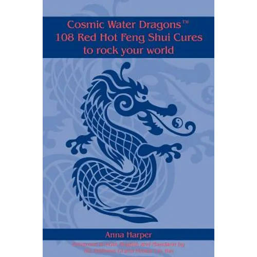 Cosmic Water DragonsT 108 Red Hot Feng Shui Cures to rock your world