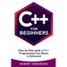 C++ for Beginners: Step-By-Step Guide to C++ Programming from Basics to Advanced