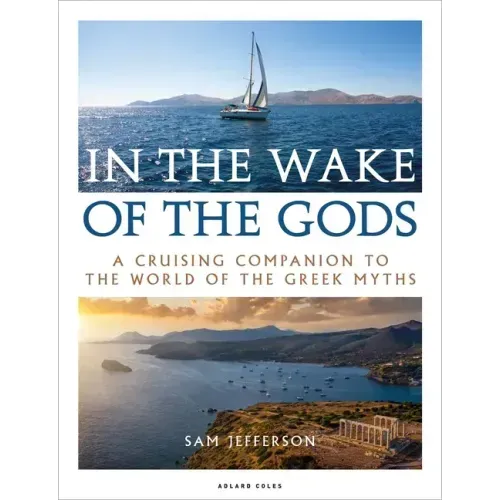 In the Wake of the Gods: A Cruising Companion to the World of the Greek Myths