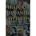 History, Sex and Syphilis: Famous Syphilitics and Their Private Lives