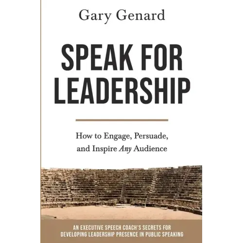 Speak for Leadership: How to Engage, Persuade, and Inspire Any Audience