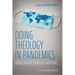 Doing Theology in Pandemics: Facing Viruses, Violence, and Vitriol