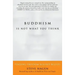 Buddhism Is Not What You Think: Finding Freedom Beyond Beliefs