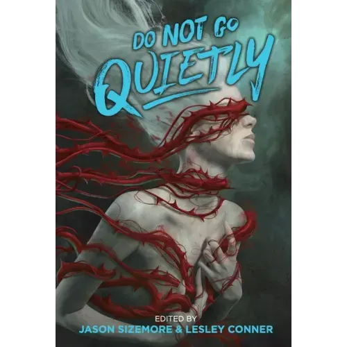 Do Not Go Quietly: An Anthology of Victory in Defiance