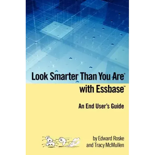 Look Smarter Than You Are with Essbase - An End User's Guide