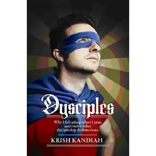 Dysciples: Why I Fall Asleep When I Pray and Twelve Other Disciplesgip Dysfunctions
