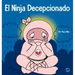 El Ninja Decepcionado: Un libro infantil social y emocional sobre el buen espíritu deportivo y cómo lidiar con la decepción