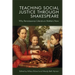 Teaching Social Justice Through Shakespeare: Why Renaissance Literature Matters Now