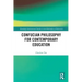 Confucian Philosophy for Contemporary Education