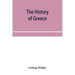 The history of Greece, from its conquest by the crusaders to its conquest by the Turks, and of the empire of Trebizond: 1204-1461