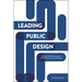 Leading Public Design: Discovering Human-Centred Governance
