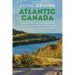 Scenic Driving Atlantic Canada: Exploring the Most Spectacular Back Roads of Nova Scotia, New Brunswick, Prince Edward Island, and Newfoundland & Labr