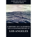 A History of California and an Extended History of Los Angeles