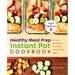 The Healthy Meal Prep Instant Pot(r) Cookbook: No-Fuss Recipes for Nutritious, Ready-To-Go Meals