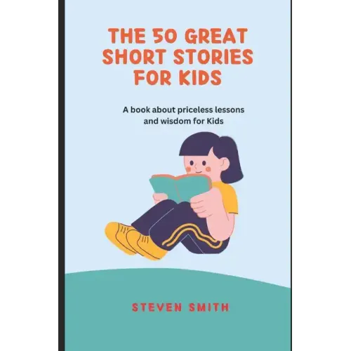 The 50 Great Short Stories for Kids: A book about priceless lessons and wisdom for Kids