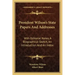 President Wilson's State Papers and Addresses: With Editorial Notes, a Biographical Sketch, an Introduction and an Index